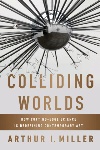 Book review: Colliding Worlds: How Cutting-Edge Science is Redefining Contemporary Art, by Arthur I. Miller