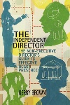 Book review: The Independent Director: The Non-Executive Director’s Guide to Effective Board Presence, by Gerry Brown